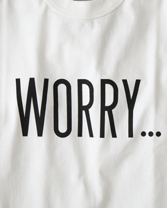 UNLIKELY AUTHENTIC GRAPHIC TEE "WORRY..."